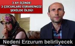 3 çocukları esrarengiz şekilde öldü