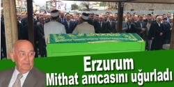 Erzurum Mithat amcasını uğurladı