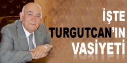 İşte Turgutcan'ın Vasiyeti!