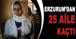 25 Aile Erzurum’dan kaçtı!