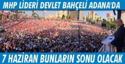 7 Haziran bunların sonu olacak