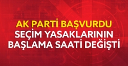 Seçim Yasaklarının Başlama Saati Değişti