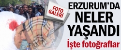 Erzurum'da neler yaşandı!