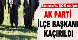 AK Parti ilçe başkanı kaçırıldı!