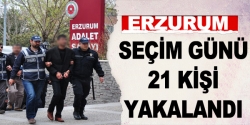 Erzurum'da seçim günü 21 klişi yakalandı