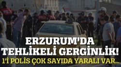 Erzurum'da Tehlikeli Gerginlik!