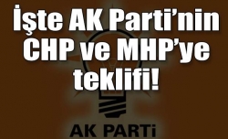 AK Parti'nin MHP ve CHP'ye teklifi
