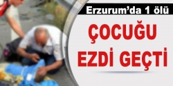 Çocuğu ezdi geçti