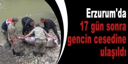 Erzurum'da 17 gün sonra gencin cesedine ulaşıldı