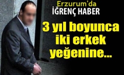 İğrenç! İki yeğenini de!