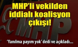 MHP'li vekilden iddialı koalisyon çıkışı!