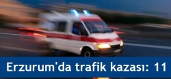 Erzurum'da trafik kazası: 11 yaralı