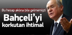 Devlet Bahçeli'yi korkutan ihtimal!