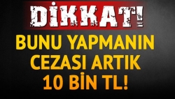 Bunun cezası 10 bin TL