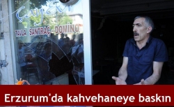 Erzurum'da kahvehaneye saldırı