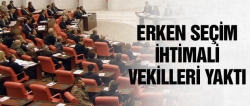 Erken seçim ihtimali vekilleri yaktı