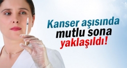 Kanser aşısında mutlu sona yaklaşıldı!