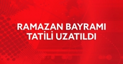 Ramazan Bayramı Tatili Uzatıldı!