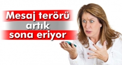 Mesaj terörü artık sona eriyor!