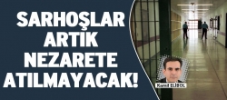 Sarhoşlar artık nezarete atılmayacak!