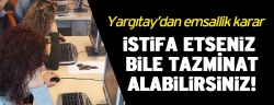 İstifa eden çalışanlar için emsallik kararı!