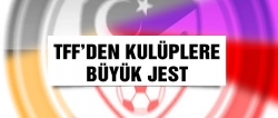 TFF'den kulüplere büyük jest