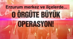 Erzurum'da büyük operasyon!