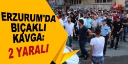 Erzurum'da bıçaklı kavga 2 yaralı