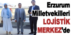 Erzurum Milletvekilleri Lojistik merkez'de