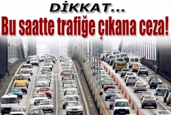 Yoğun saatte trafiğe çıkana ceza