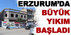 Erzurum'da büyük yıkım başladı