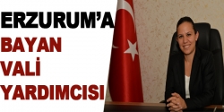 Erzurum'a bayan vali yardımcısı