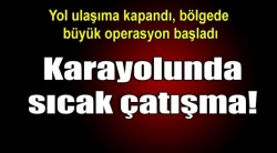 Iğdır-Doğubayazıt karayolunda çatışma!