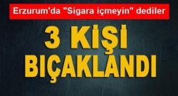 "Sigara içmeyin" dediler, bıçaklandılar