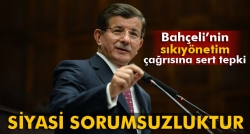 Davutoğlu: 'Siyasi sorumsuzluktur'