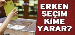 Erken seçim kime yarar