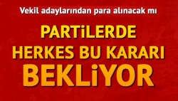 Partilerde herkes seçim kararını bekliyor!