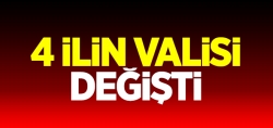 4 İlin Valisi Değişti!