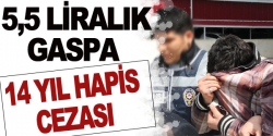 5,5 lilalık gaspa 14 yıl hapis cezası