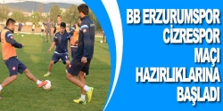 BB Erzurumspor Cizrespor maçı hazırlıklarına başladı