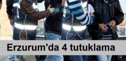 Erzurum'da 4 tutuklama!