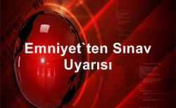 Emniyetten sınav uyarısı