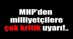 MHP'den milliyetçilere flaş uyarı