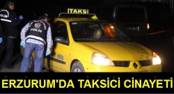 Erzurum'da taksici öldürüldü!