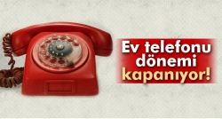 Ev telefonu dönemi kapanıyor!