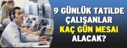 Çalışanlar kaç gün mesai alacak?