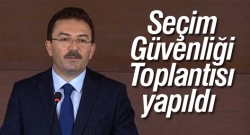 Seçim Güvenliği Toplantısı yapıldı!