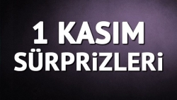 1 Kasım sürprizleri!