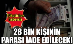 28 bin kişinin parası iade edilecek