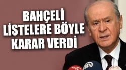 Bahçeli listelere böyle karar verdi